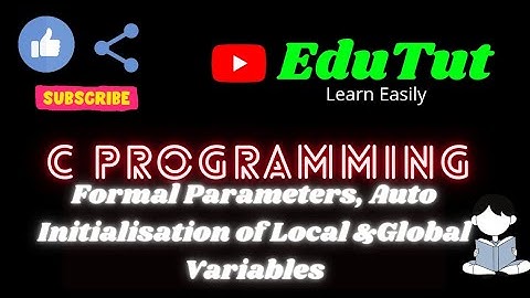 Formal Parameters And Auto Initialisation of Local and Global Variables | C For Beginners | EduTut