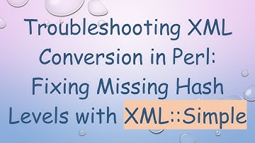 Troubleshooting XML Conversion in Perl: Fixing Missing Hash Levels with XML::Simple