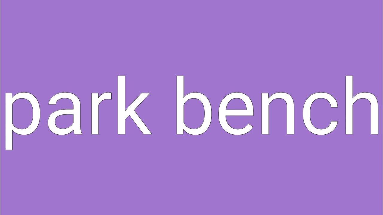 Park Bench Definition & Meaning YouTube