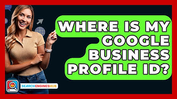 Where Is My Google Business Profile ID? - SearchEnginesHub.com
