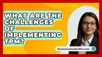 What Are The Challenges Of Implementing TPM? - BusinessGuide360.com