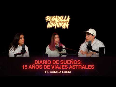 EP #79 - DIARIO DE SUEÑOS: 15 AÑOS DE VIAJES ASTRALES ft. CAMILA LUCIA