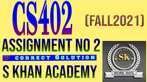 CS402 ASSIGNMENT NO 2 FALL 2021 SOLUTION. ||S KHAN ACADEMY||