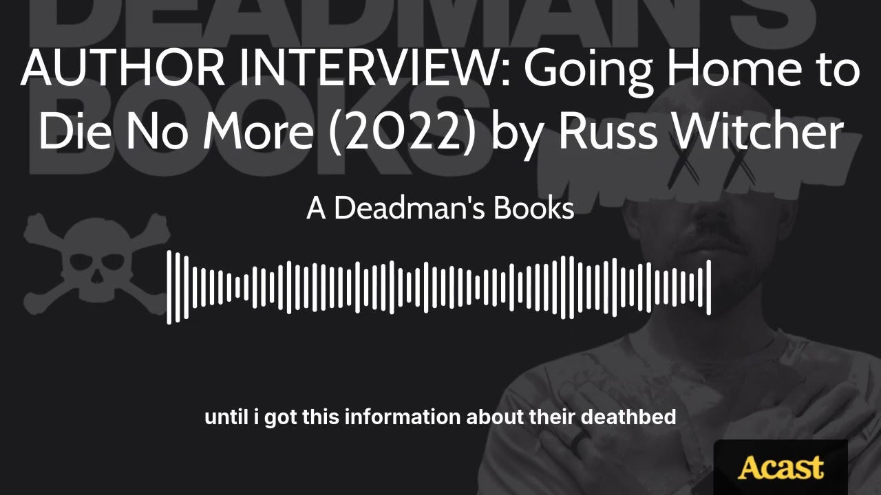 AUTHOR INTERVIEW: Going Home to Die No More (2022) by Russ Witcher | A Deadman's Books