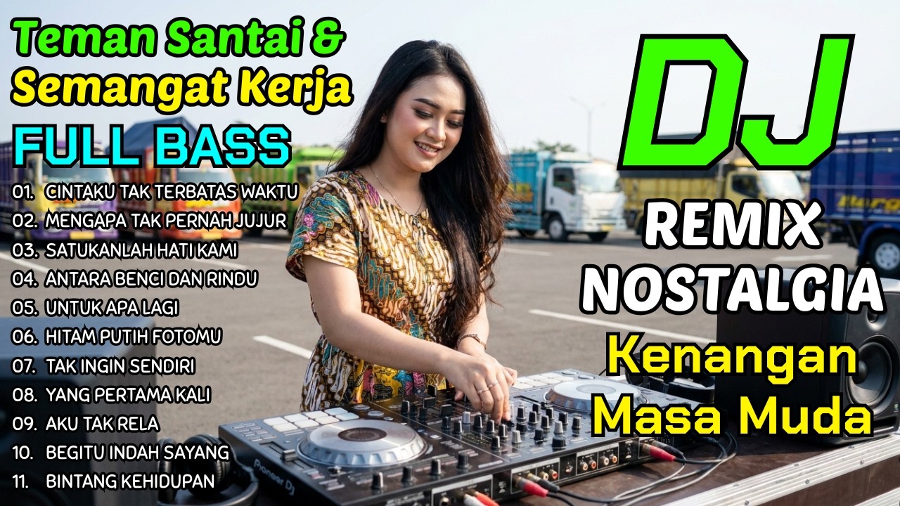 ANTI BOSAN LAGUNYA - DJ NOSTALGIA KENANGAN MASA MUDA BIKIN SEMANGAT KERJA | LAGU TEMAN SANTAI