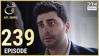 Turkish Drama in Urdu | Ain Ishq | Episode 239 | One Love | UD1O