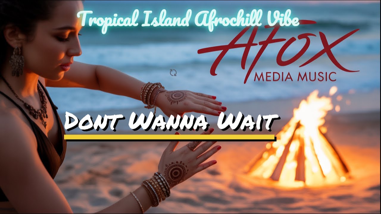 Afox Media Music - Don't Wanna Wait (Island Moombah Chill 2025)