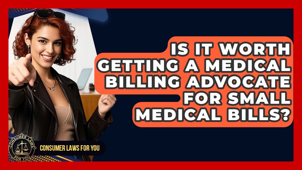 Is It Worth Getting A Medical Billing Advocate For Small Medical Bills? - Consumer Laws For You