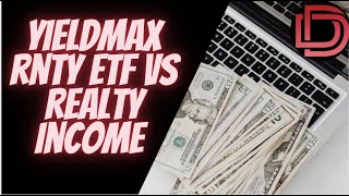 YIELDMAX ETF RNTY ETF a Better Long Term Investment ( Dividend Income ) vs Realty Income (O Stock)?