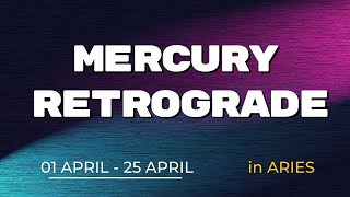 Mercury Retrograde in ARIES 1st April - 25th April 2024