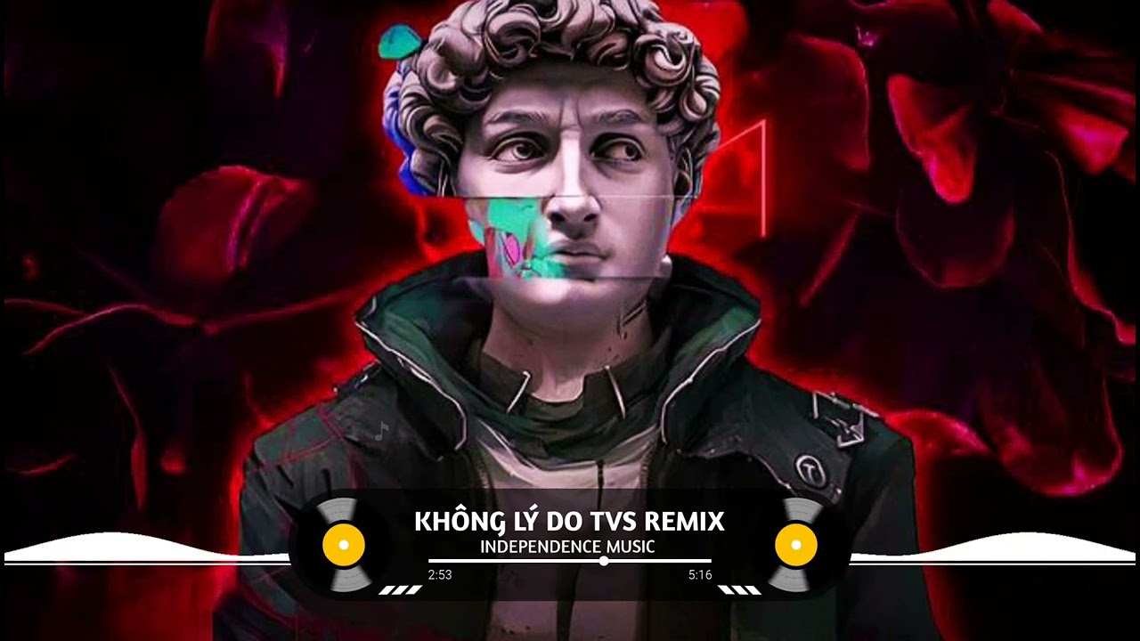 KHÔNG LÝ DO ( TVS REMIX ) NHẠC NỀN HOT TREND TIK TOK INDEPENDENCE MUSIC