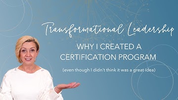Transformational Leadership - Why I Created a Certification Program