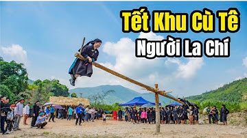 Tết Khu Cù Tê - Tết lớn nhất năm của người La Chí | Tết Vùng Cao
