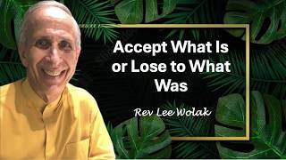 Accept What Is or Lose to What Was