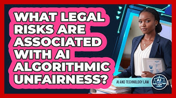 What Legal Risks Are Associated With AI Algorithmic Unfairness?