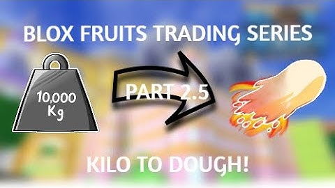 Blox Fruits trading Kilo to Dough (Part 2.5)