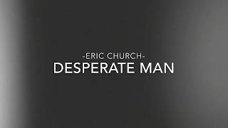 Video thumbnail of "Eric Church - Desperate Man (lyrics)"