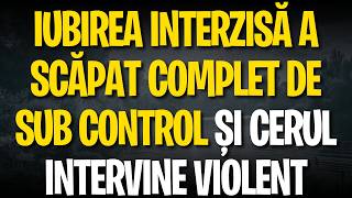 Iubirea INTERZISĂ a scăpat complet de sub control și cerul intervine violent