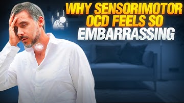 Why Sensorimotor OCD Feels So Embarrassing