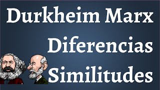 Durkheim, Marx, Diferencias Similitudes