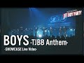"BOYS -TJBB Anthem-" SHOWCASE LIVE Video @JET BOY PARTY