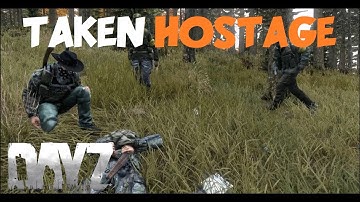 Taken Hostage! - DayZ Standalone