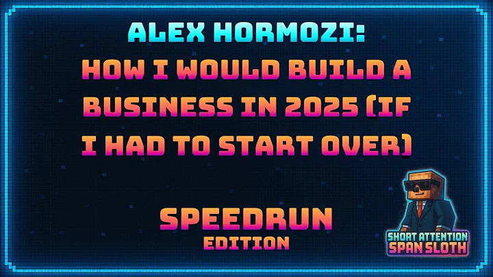 Alex Hormozi: How I Would Build a Business in 2025 (If I Had to Start Over) -…