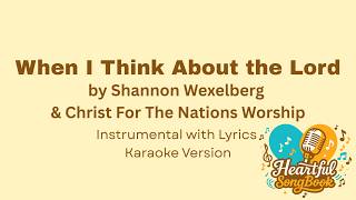 Information When I Think About the Lord by Shannon Wexelberg & Christ for the Nations Instrumental with lyrics News