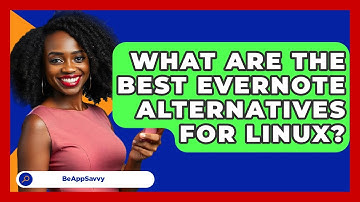 What Are The Best Evernote Alternatives For Linux? - Be App Savvy