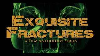 EXQUISITE FRACTURES | Title Sequence | 2nd Draft
