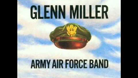 Glenn Miller and the Army Air Force Orchestra: "Th...