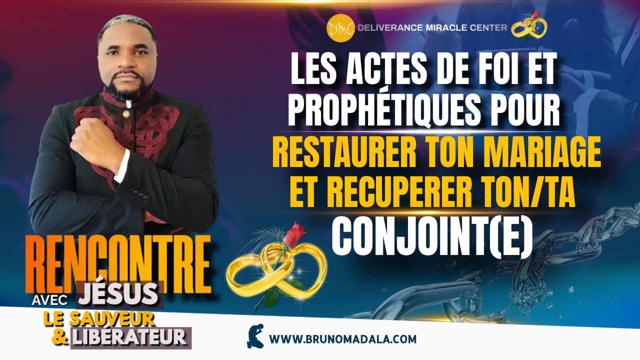 LES ACTES DE FOI ET PROPHÉTIQUES POUR RESTAURER TON MARIAGE ET RECUPERER TON CONJOINT(E)