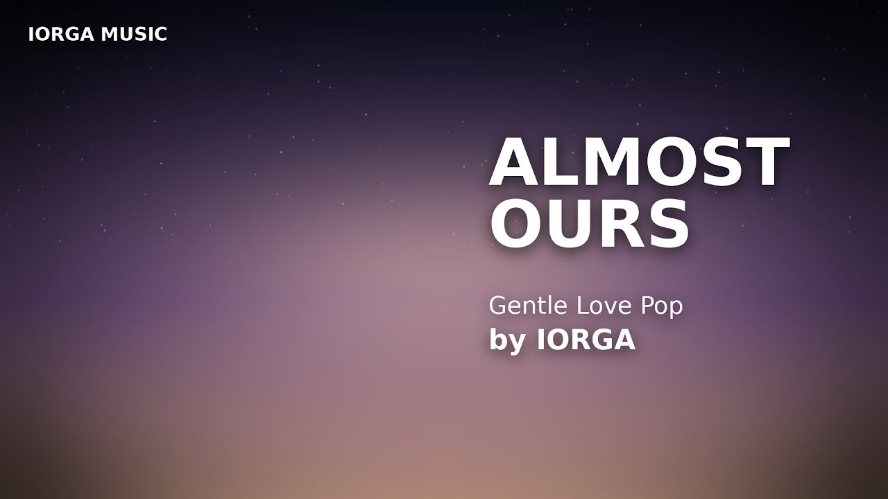 IORGA – Almost Ours (Gentle Love Sad Pop) | Bittersweet Chill Pop | Original Music