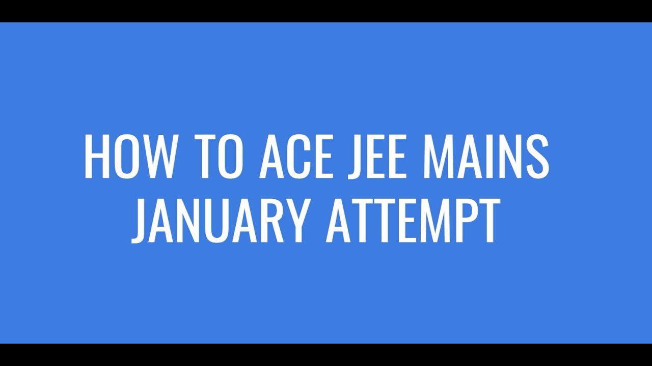 How to ACE jee mains in last 30 days|score 200+marks|99+%tile strategy ...