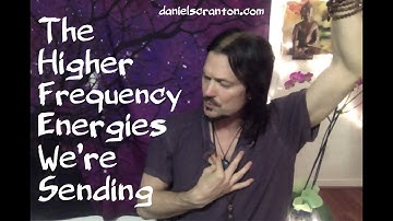 The Higher Frequency Energies We’re Sending ∞The 9D Arcturian Council, Channeled by Daniel Scranton