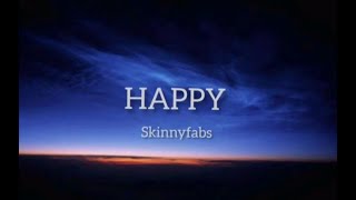 Skinnyfabs - Happy (Lyrics)