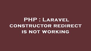 PHP : Laravel constructor redirect is not working PHP : Laravel constructor redirect is not working