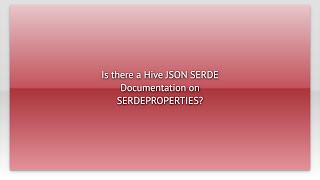Is there a Hive JSON SERDE Documentation on SERDEPROPERTIES?