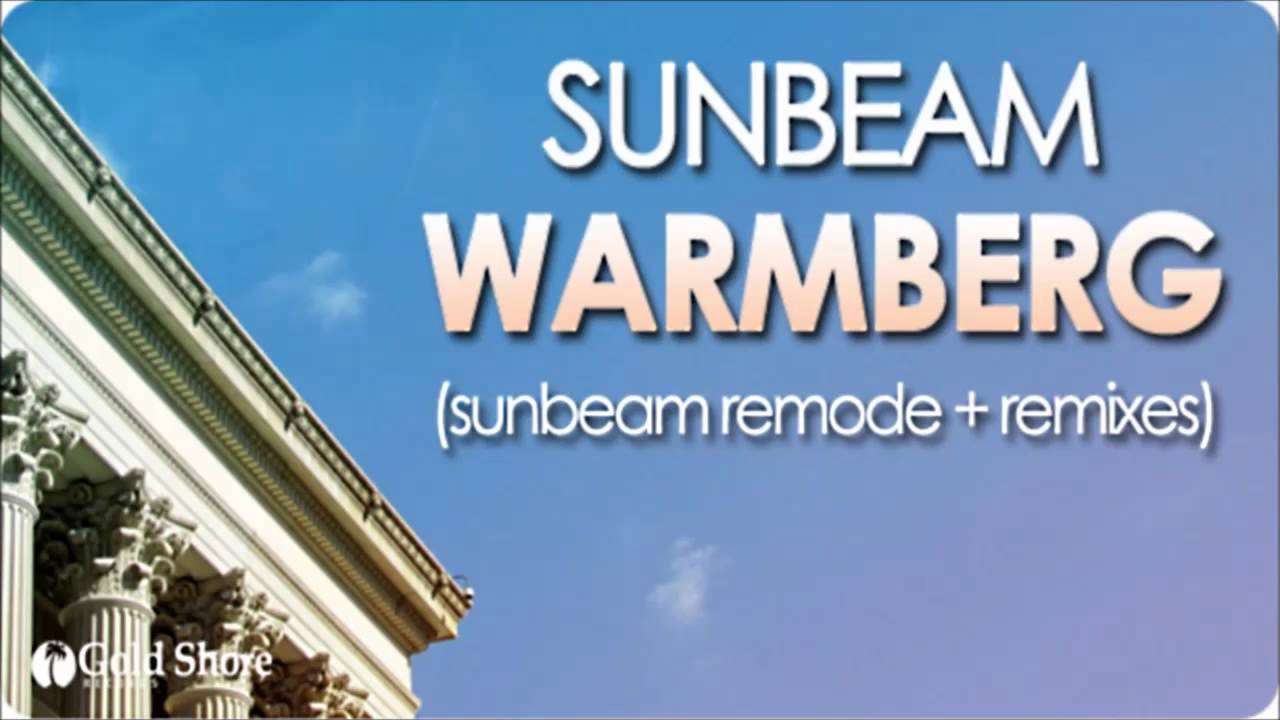 Watch Sunbeam - Warmberg (Sunbeam Remode) on YouTube Watch Sunbeam - Warmberg (Sunbeam Remode) on YouTube