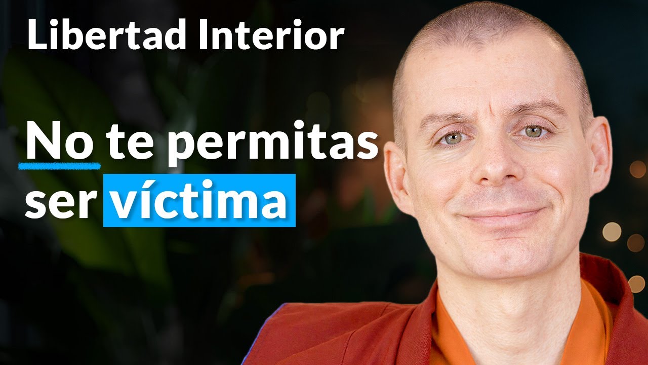 No te permitas ser víctima - Libertad Interior [Lección 4] | Lama Rinchen