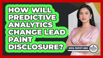 How Will Predictive Analytics Change Lead Paint Disclosure? - Rental Property Gurus