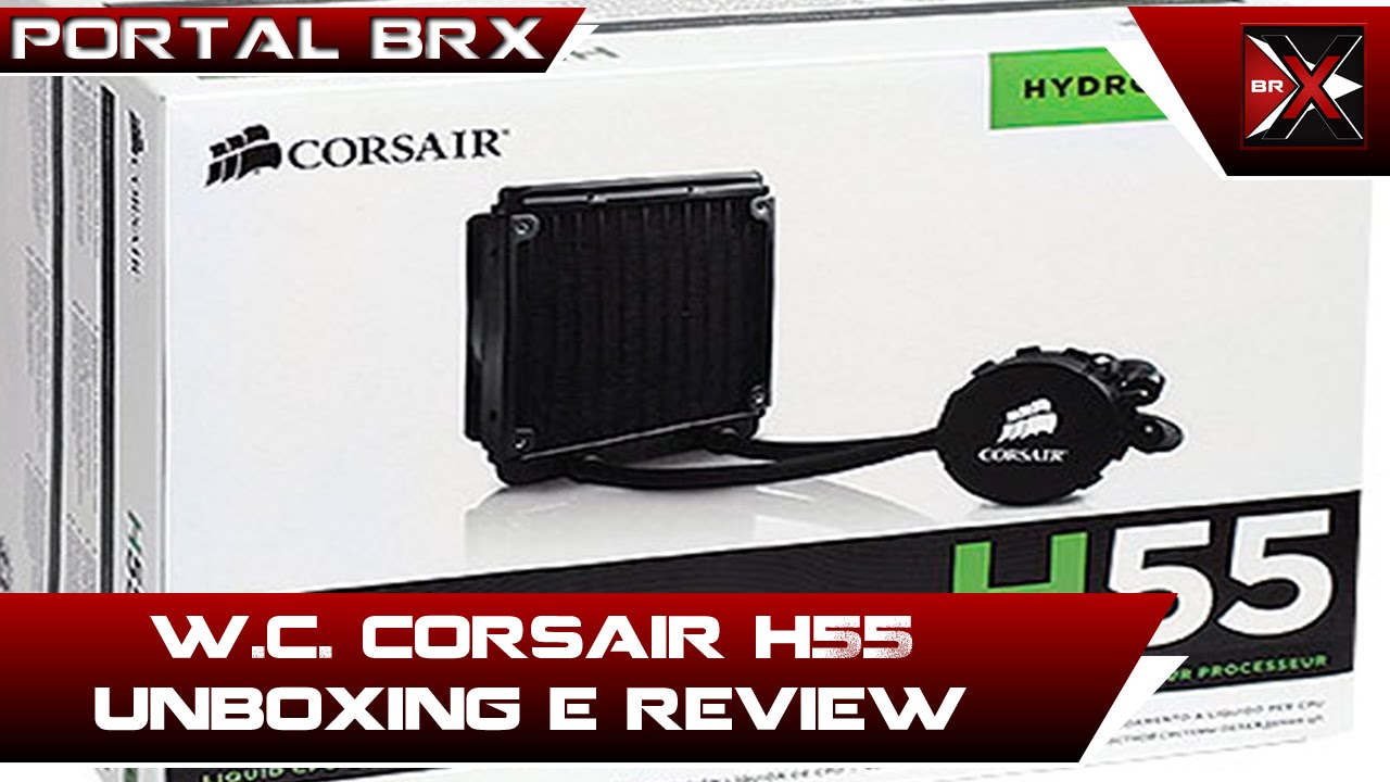 Water Cooler CORSAIR H55 Unboxing e Review Portal BRX YouTube