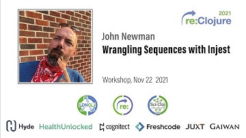 re:Clojure 2021 workshop: Wrangling Sequences with Injest by John Newman