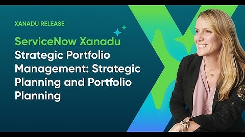 ServiceNow Xanadu - Strategic Portfolio Management: Strategic Planning and Portfolio Planning