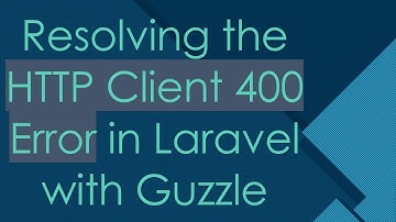 Resolving the HTTP Client 400 Error in Laravel with Guzzle