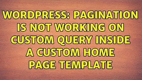 Wordpress: Pagination is not working on custom query inside a custom home page template