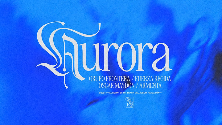 Grupo Frontera, Fuerza Regida, Oscar Maydon, Armenta - AURORA (Letra Oficial)
