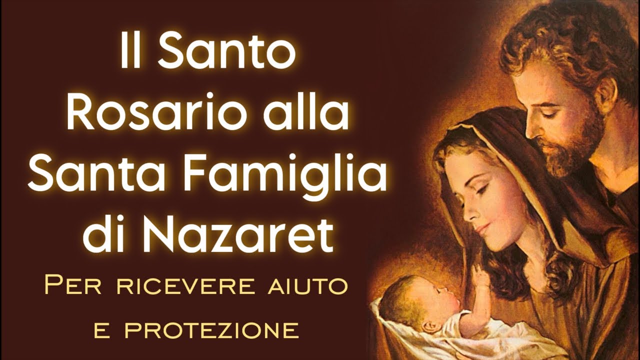 Il Santo Rosario alla Santa Famiglia di Nazaret per ricevere aiuto e protezione.