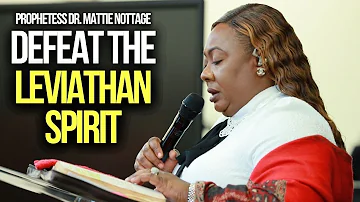 EVERY CHRISTIAN MUST DEFEAT The LEVIATHAN SPIRIT || PROPHETESS MATTIE NOTTAGE