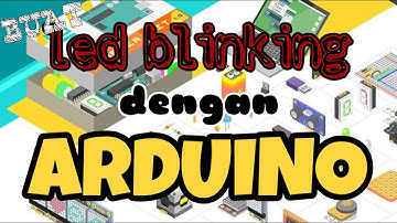 "ARDUINO LED BLINKING MENGGUNAKAN TINKERCAD"